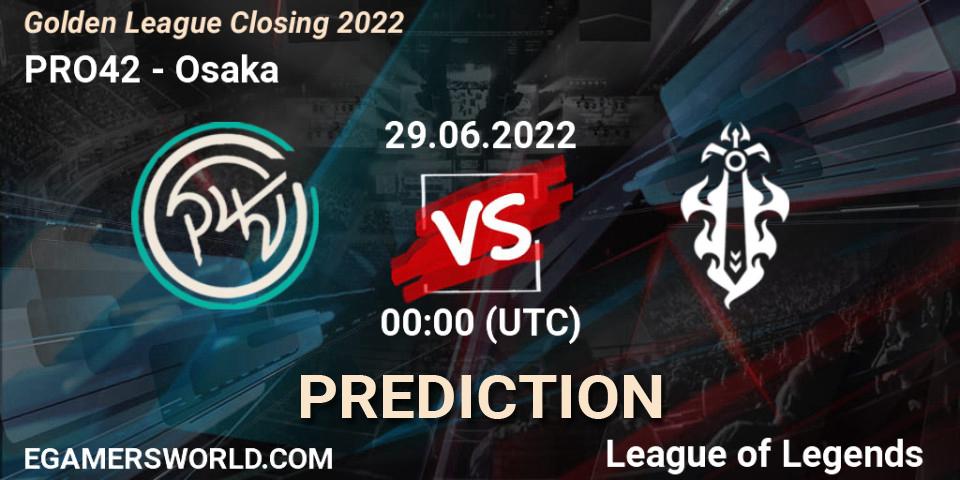 PRO42 - Osaka: прогноз. 29.06.2022 at 01:00, LoL, Golden League Closing 2022