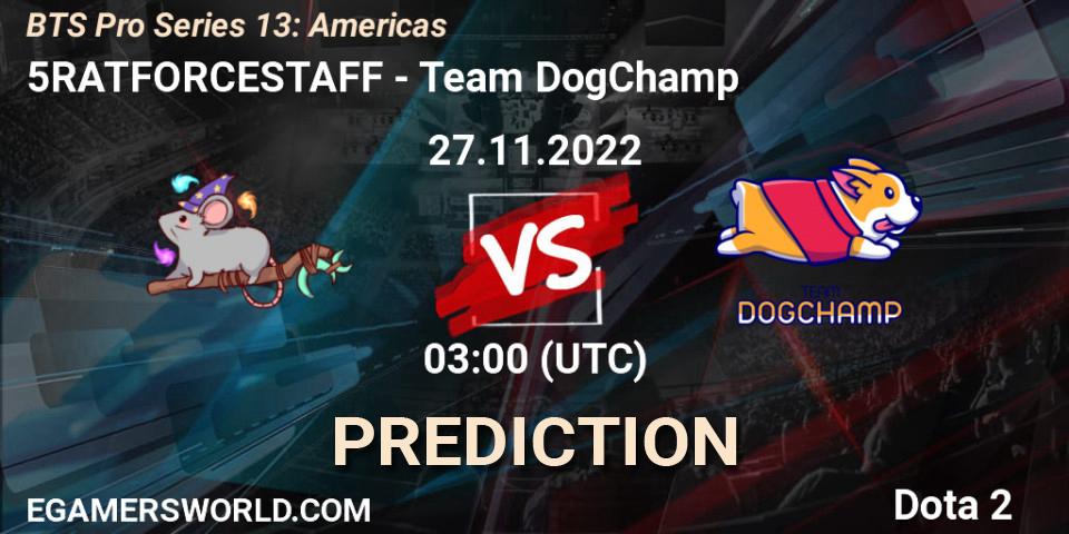 5RATFORCESTAFF - Team DogChamp: прогноз. 27.11.22, Dota 2, BTS Pro Series 13: Americas