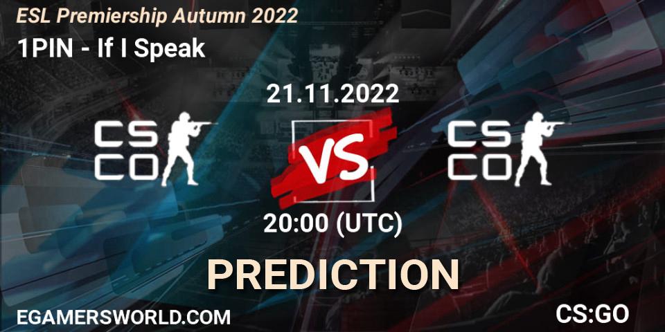 1PIN - If I Speak: прогноз. 21.11.2022 at 20:00, Counter-Strike (CS2), ESL Premiership Autumn 2022