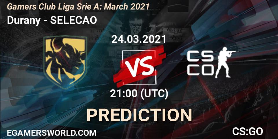 Durany - SELECAO: прогноз. 24.03.2021 at 21:00, Counter-Strike (CS2), Gamers Club Liga Série A: March 2021