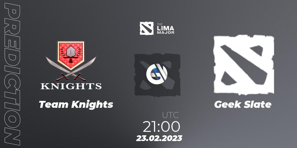 Team Knights - Geek Slate: прогноз. 23.02.2023 at 22:16, Dota 2, The Lima Major 2023