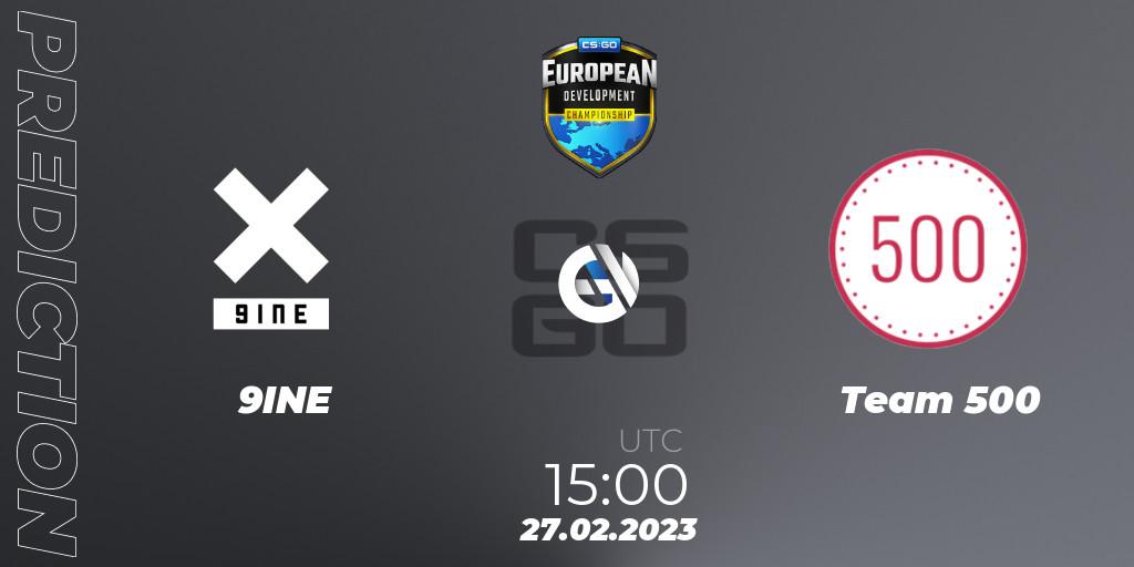 9INE - Team 500: прогноз. 27.02.23, CS2 (CS:GO), European Development Championship 7