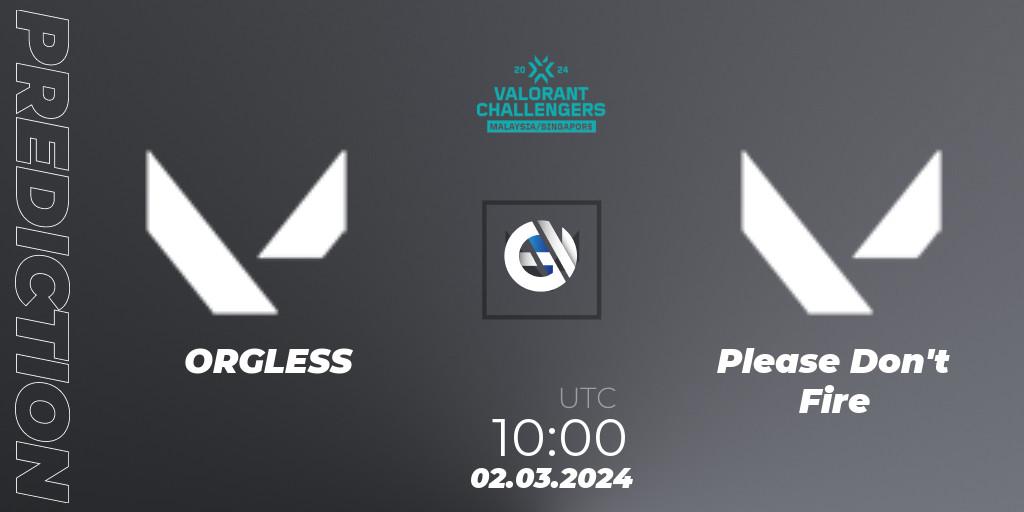 ORGLESS - Please Don't Fire: прогноз. 02.03.2024 at 10:00, VALORANT, VALORANT Challengers Malaysia & Singapore 2024: Split 1