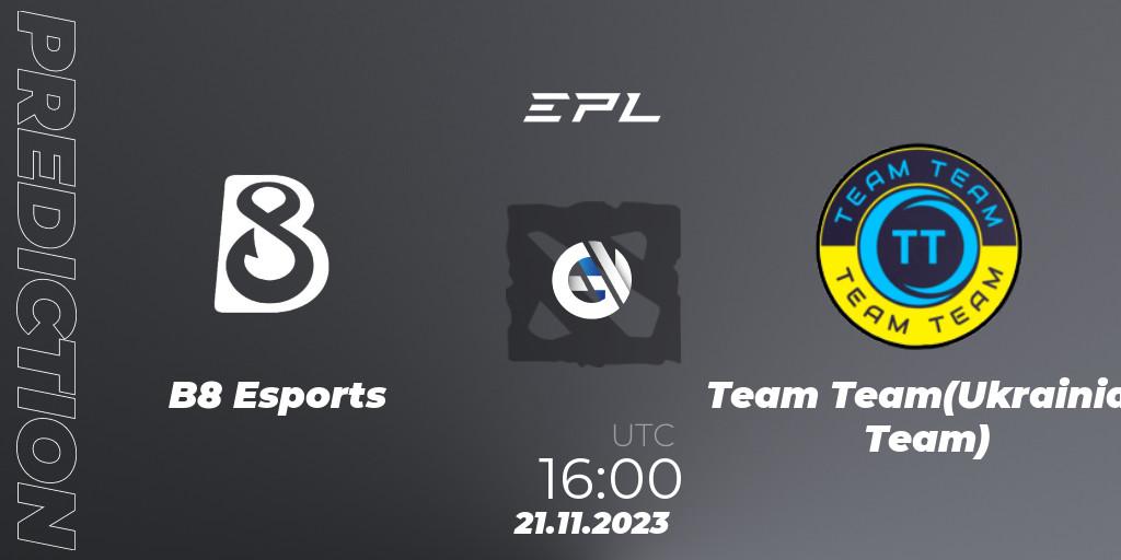 B8 Esports - Team Team(Ukrainian Team): прогноз. 21.11.2023 at 16:04, Dota 2, European Pro League Season 14