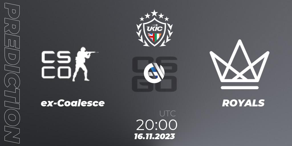 ex-Coalesce - ROYALS: прогноз. 16.11.2023 at 20:00, Counter-Strike (CS2), UKIC League Season 0: Division 1 - Online Stage