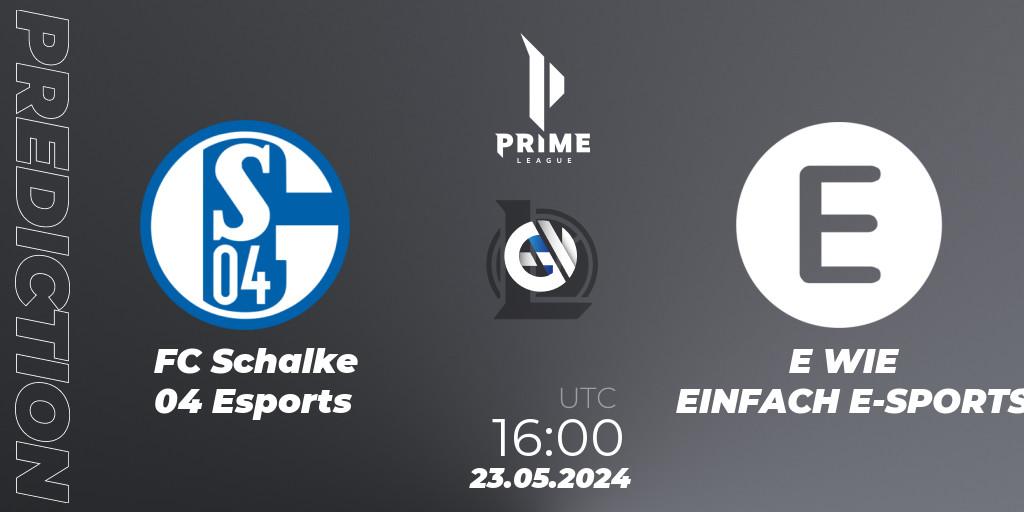 FC Schalke 04 Esports - E WIE EINFACH E-SPORTS: прогноз. 23.05.2024 at 16:00, LoL, Prime League Summer 2024