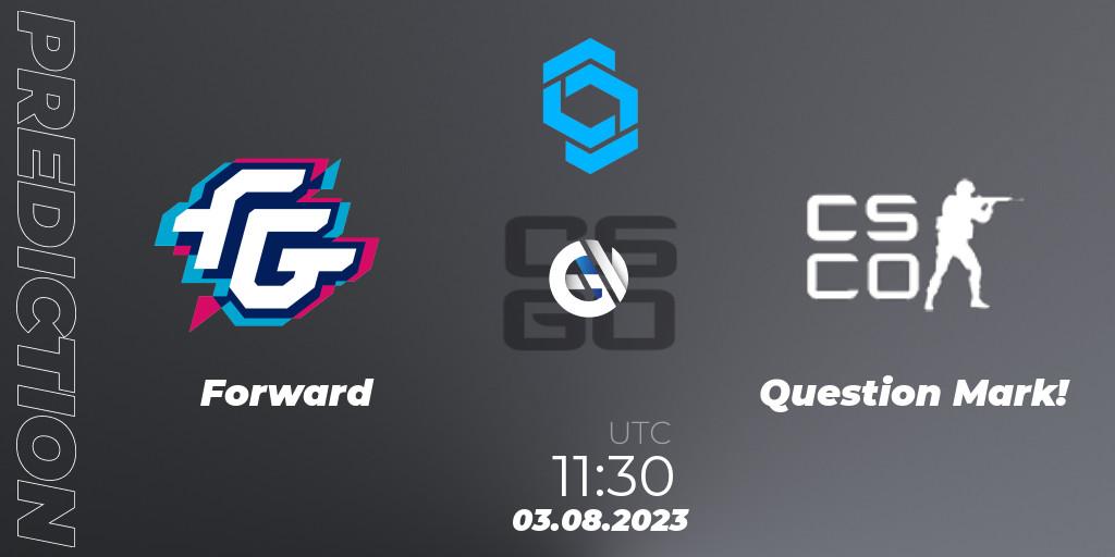 Forward - Question Mark!: прогноз. 03.08.2023 at 11:30, Counter-Strike (CS2), CCT East Europe Series #1: Closed Qualifier