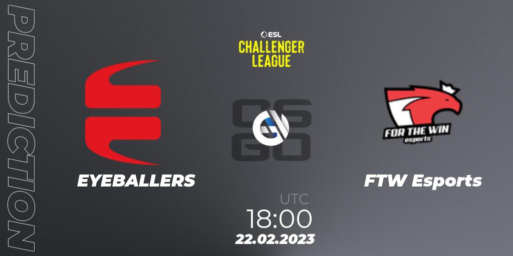 EYEBALLERS - FTW Esports: прогноз. 22.02.23, CS2 (CS:GO), ESL Challenger League Season 44: Europe