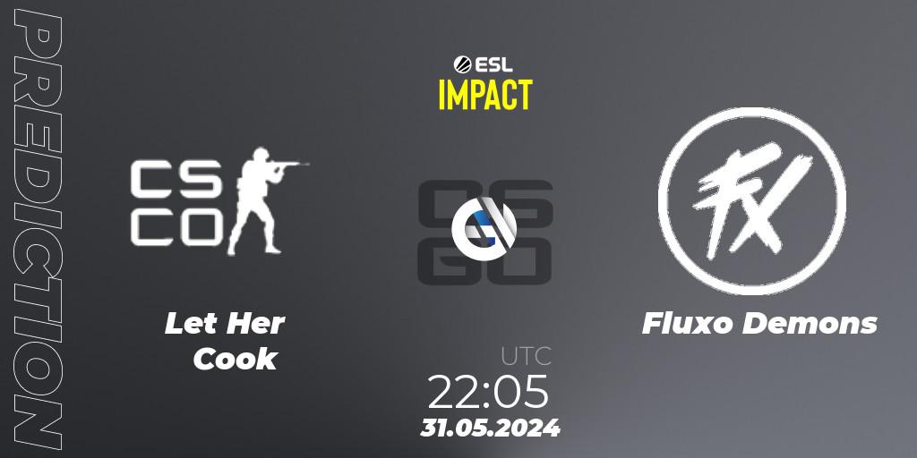 Let Her Cook - Fluxo Demons: прогноз. 31.05.2024 at 23:05, Counter-Strike (CS2), ESL Impact League Season 5 Finals