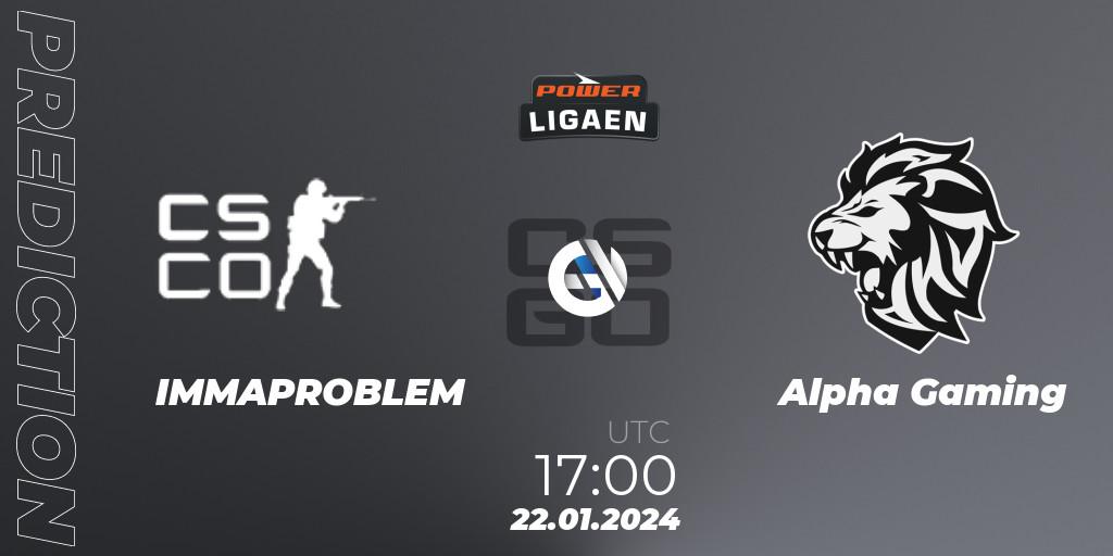 IMMAPROBLEM - Alpha Gaming: прогноз. 22.01.2024 at 17:00, Counter-Strike (CS2), Dust2.dk Ligaen Season 25