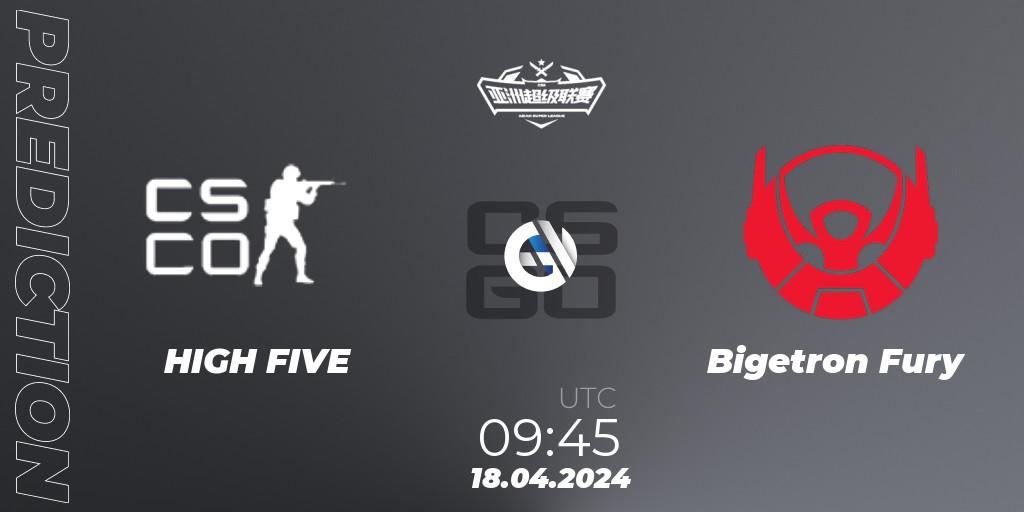 HIGH FIVE - Bigetron Fury: прогноз. 18.04.2024 at 09:45, Counter-Strike (CS2), Asian Super League Season 3