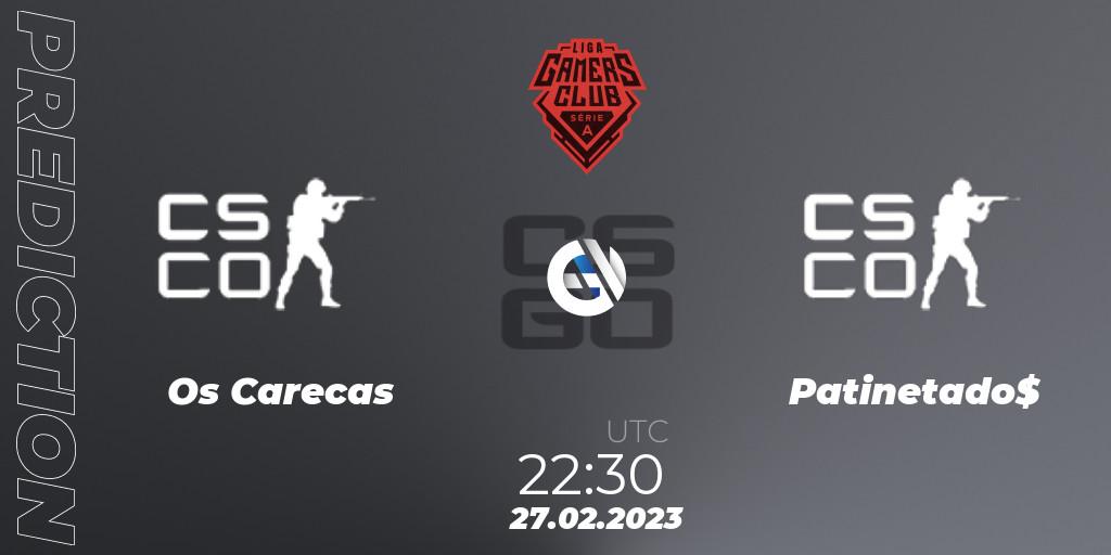 Os Carecas - Patinetado$: прогноз. 27.02.2023 at 22:30, Counter-Strike (CS2), Gamers Club Liga Série A: February 2023