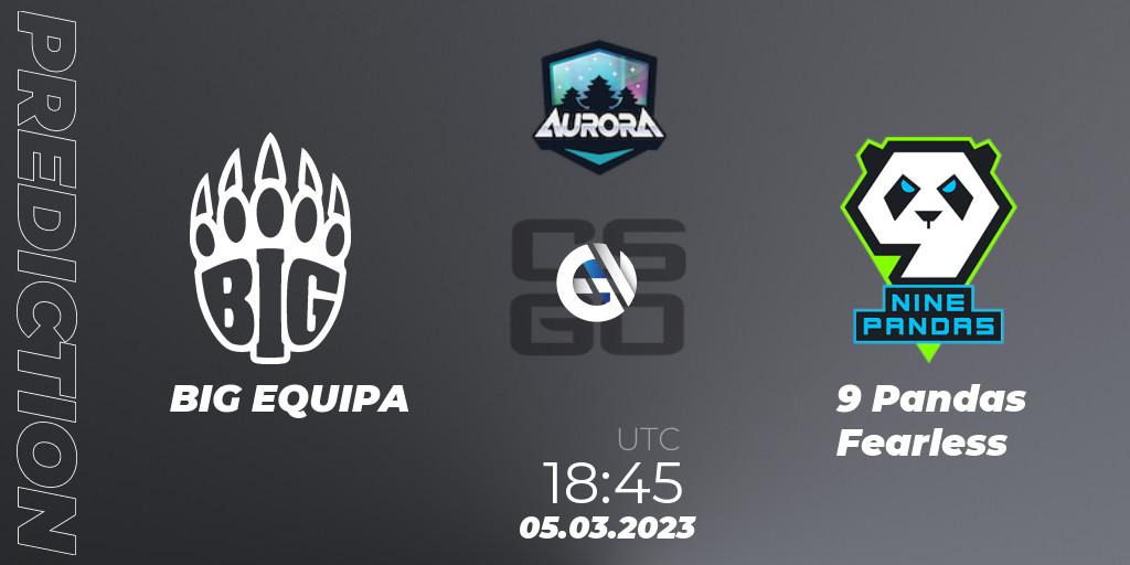 BIG EQUIPA - 9 Pandas Fearless: прогноз. 05.03.2023 at 18:45, Counter-Strike (CS2), FASTCUP Aurora Cup 2023