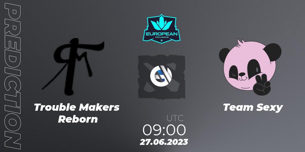 Trouble Makers Reborn - Team Sexy: прогноз. 27.06.2023 at 09:00, Dota 2, European Pro League Season 10