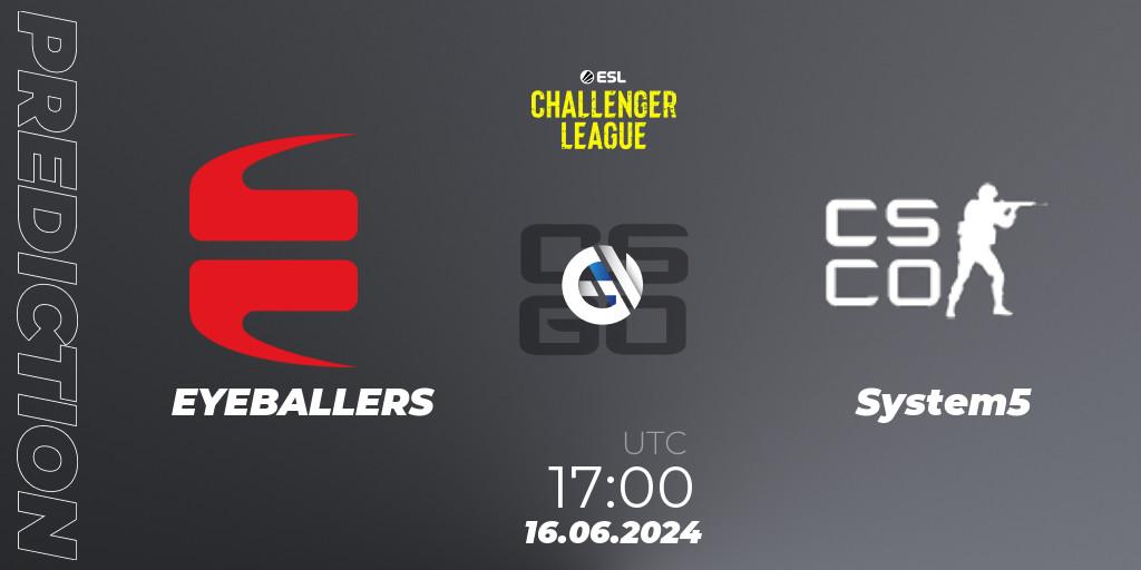 EYEBALLERS - System5: прогноз. 16.06.2024 at 17:00, Counter-Strike (CS2), ESL Challenger League Season 47 Relegation: Europe