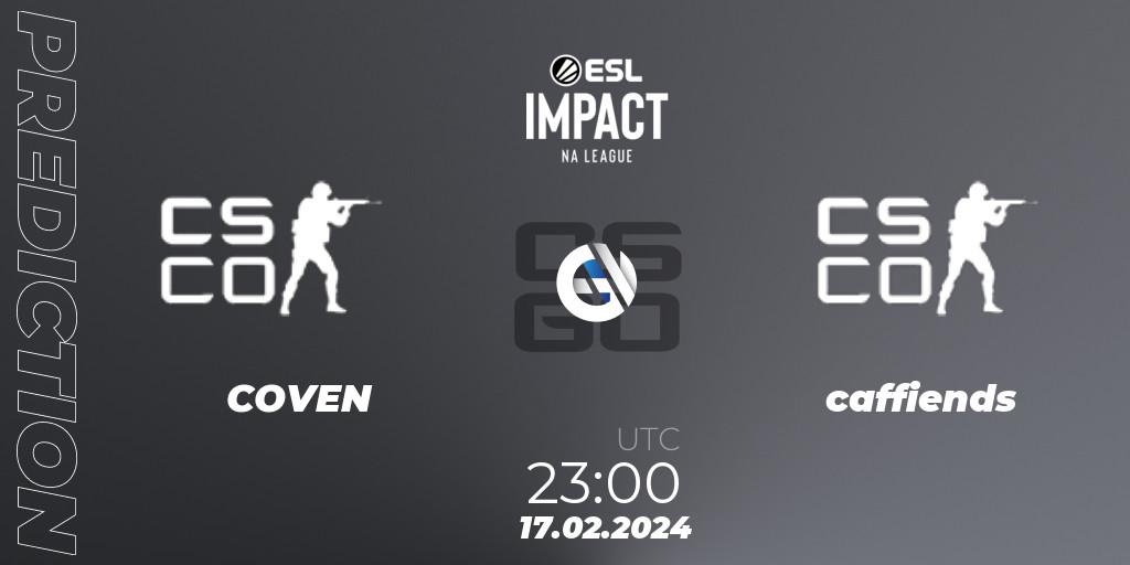 COVEN - caffiends: прогноз. 17.02.2024 at 23:00, Counter-Strike (CS2), ESL Impact League Season 5: North American Division - Open Qualifier #2
