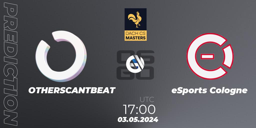 OTHERSCANTBEAT - eSports Cologne: прогноз. 03.05.2024 at 17:00, Counter-Strike (CS2), DACH CS Masters Season 1: Division 2