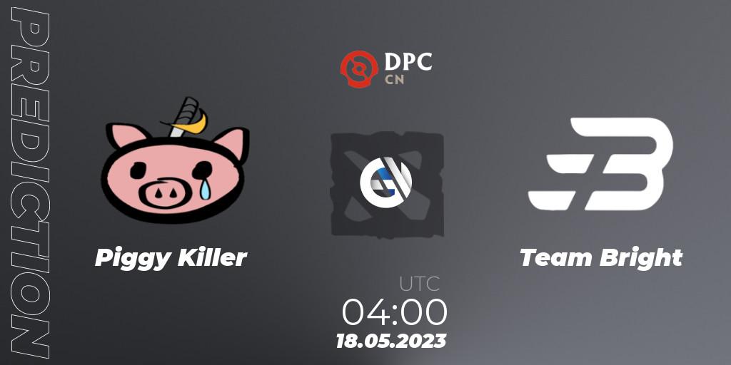Piggy Killer - Team Bright: прогноз. 18.05.2023 at 04:00, Dota 2, DPC 2023 Tour 3: CN Division I (Upper)