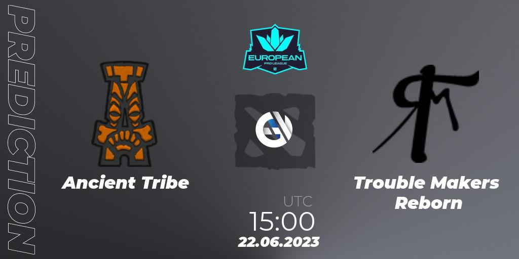 Ancient Tribe - Trouble Makers Reborn: прогноз. 22.06.2023 at 15:05, Dota 2, European Pro League Season 10
