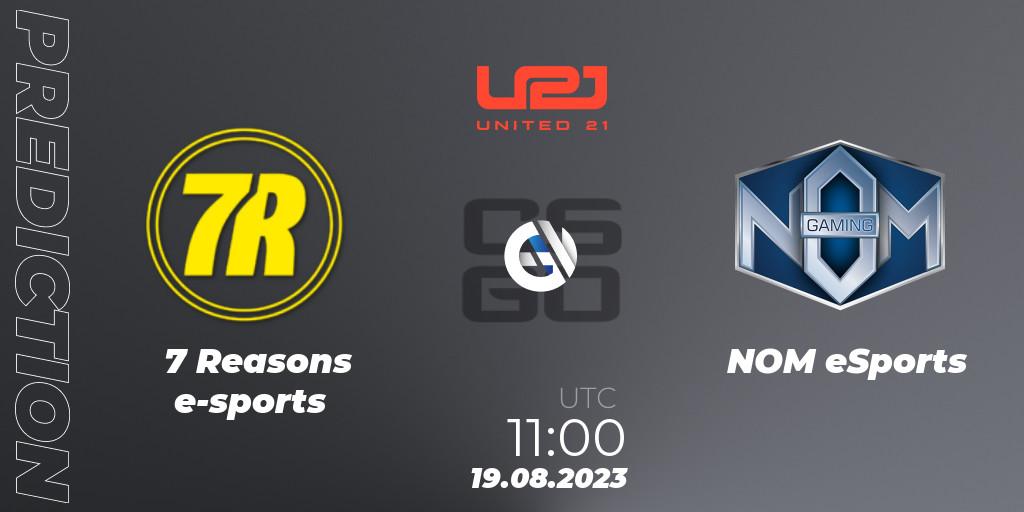 7 Reasons e-sports - NOM eSports: прогноз. 19.08.2023 at 13:00, Counter-Strike (CS2), United21 Season 5