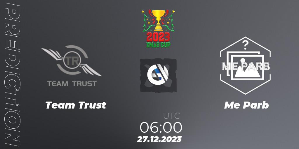Team Trust - Me Parb: прогноз. 27.12.2023 at 06:36, Dota 2, Xmas Cup 2023