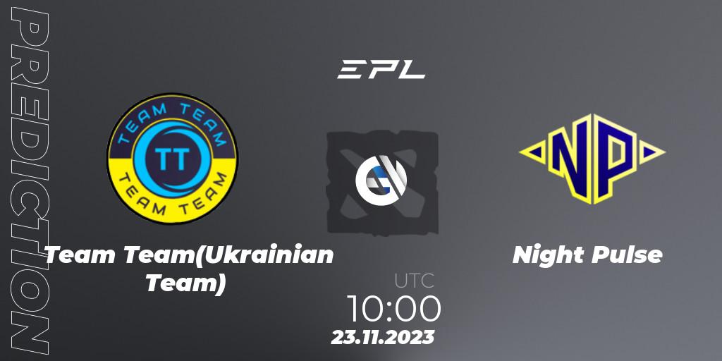 Team Team(Ukrainian Team) - Night Pulse: прогноз. 23.11.2023 at 10:02, Dota 2, European Pro League Season 14