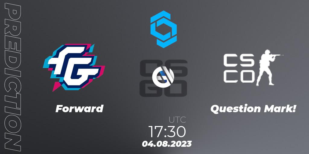 Forward - Question Mark!: прогноз. 04.08.2023 at 17:30, Counter-Strike (CS2), CCT East Europe Series #1: Closed Qualifier