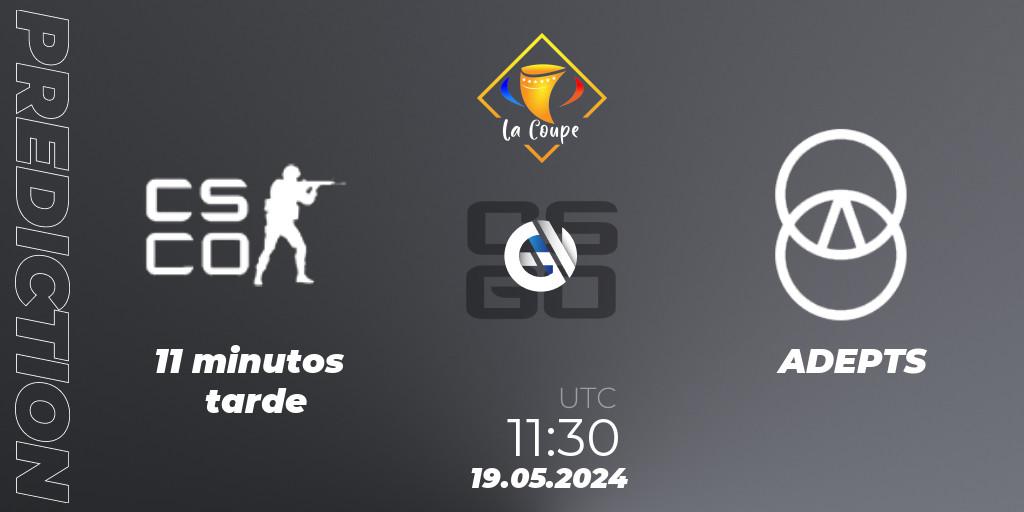 11 minutos tarde - ADEPTS: прогноз. 19.05.2024 at 11:50, Counter-Strike (CS2), La Coupe 5 Paris 2024