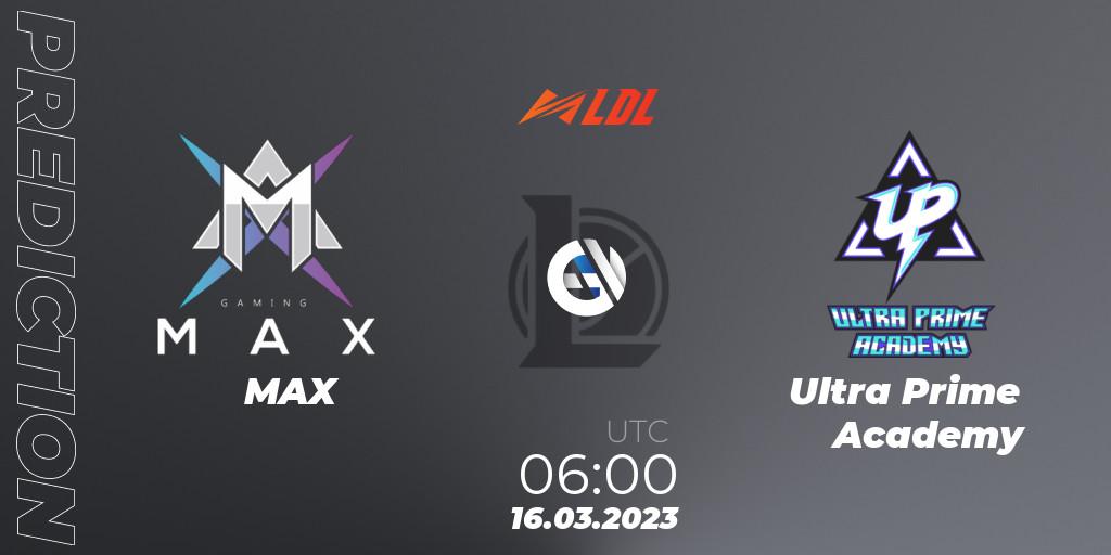 MAX - Ultra Prime Academy: прогноз. 16.03.2023 at 06:00, LoL, LDL 2023 - Regular Season