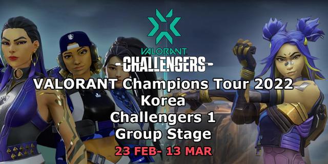 VCT 2022: Korea Challengers 1 - Group Stage