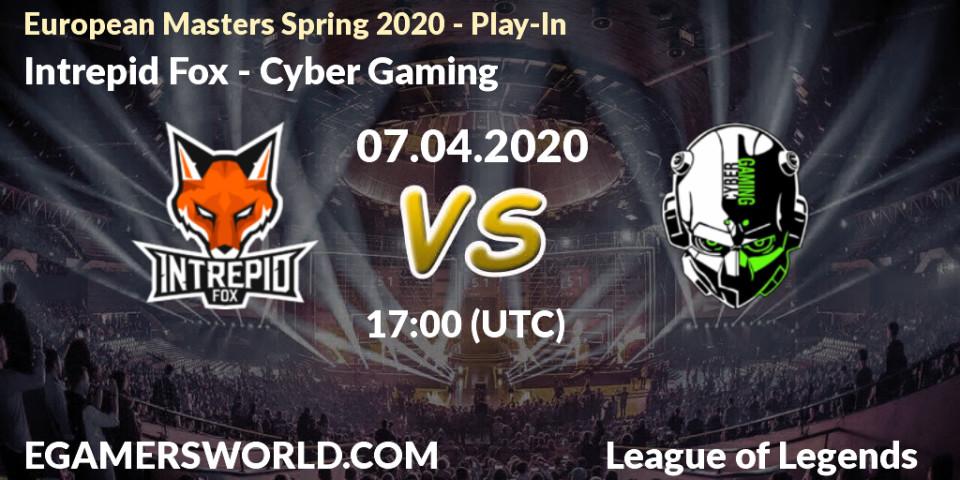 Intrepid Fox - Cyber Gaming: прогноз. 08.04.20, LoL, European Masters Spring 2020 - Play-In