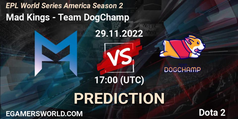 Mad Kings - Team DogChamp: прогноз. 29.11.22, Dota 2, EPL World Series America Season 2