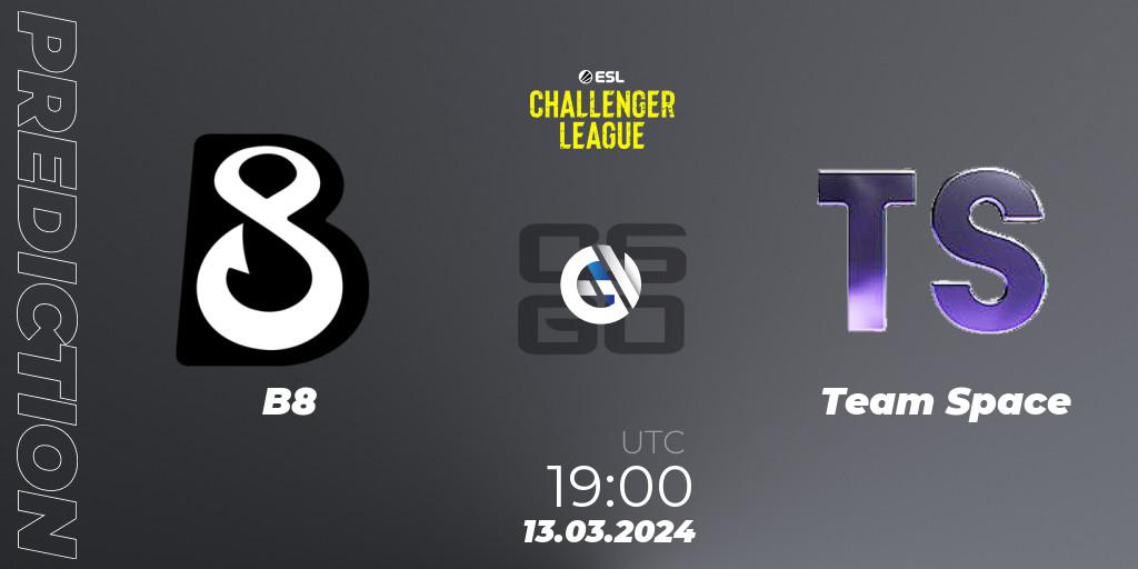 B8 - Team Space: прогноз. 29.03.24, CS2 (CS:GO), ESL Challenger League Season 47: Europe
